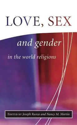 Amour, sexe et genre dans les religions du monde - Love, Sex, and Gender in the World Religions