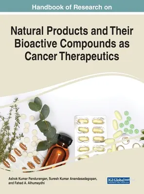 Manuel de recherche sur les produits naturels et leurs composés bioactifs en tant que thérapies contre le cancer - Handbook of Research on Natural Products and Their Bioactive Compounds as Cancer Therapeutics