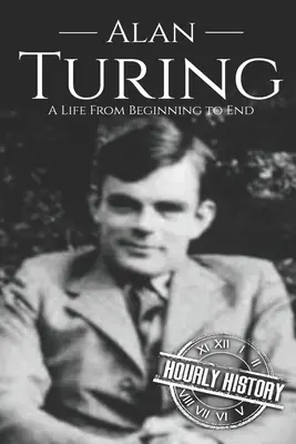 Alan Turing : Une vie du début à la fin - Alan Turing: A Life From Beginning to End