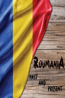 La Roumanie d'hier et d'aujourd'hui : Un pan de l'histoire de l'Europe de l'Est - Romania Past and Present: A Piece of Eastern European History