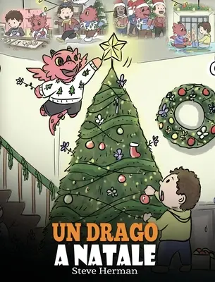 Un dragon à Noël : (Un dragon à Noël) Aide ton dragon à préparer Noël. Une histoire mignonne pour les enfants, pour fêter Noël. - Un drago a Natale: (A Dragon Christmas) Aiuta il tuo drago a fare i preparativi per il Natale. Una simpatica storia per bambini, per cele