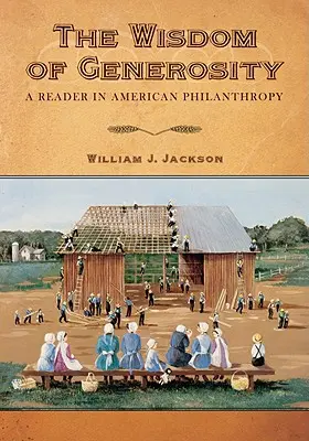 La sagesse de la générosité : Une lecture de la philanthropie américaine - The Wisdom of Generosity: A Reader in American Philanthropy