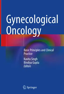 Oncologie gynécologique : Principes de base et pratique clinique - Gynecological Oncology: Basic Principles and Clinical Practice