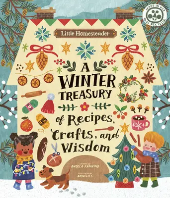 Little Homesteader : Un trésor hivernal de recettes, d'artisanat et de sagesse - Little Homesteader: A Winter Treasury of Recipes, Crafts, and Wisdom