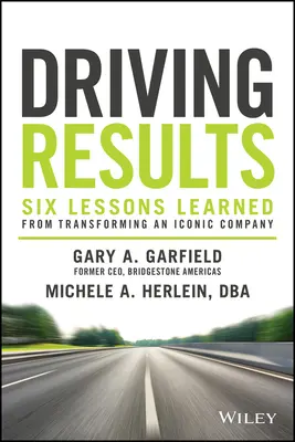 Obtenir des résultats : Six leçons tirées de la transformation d'une entreprise emblématique - Driving Results: Six Lessons Learned from Transforming an Iconic Company