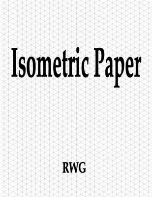 Papier isométrique : 100 pages 8.5 X 11 - Isometric Paper: 100 Pages 8.5 X 11