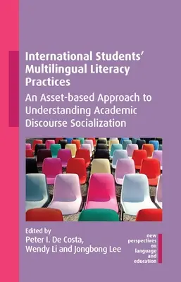 Pratiques d'alphabétisation multilingues des étudiants internationaux : Une approche fondée sur les atouts pour comprendre la socialisation dans le discours académique - International Students' Multilingual Literacy Practices: An Asset-Based Approach to Understanding Academic Discourse Socialization