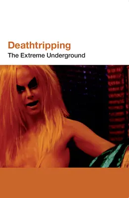 Deathtripping : The Extreme Underground - Deathtripping: The Extreme Underground