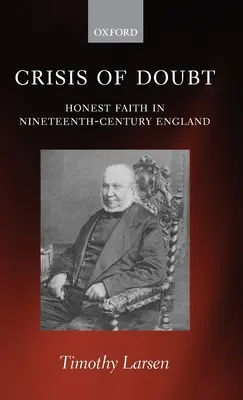 La crise du doute : la foi honnête dans l'Angleterre du XIXe siècle - Crisis of Doubt: Honest Faith in Nineteenth-Century England
