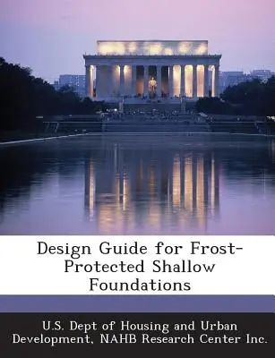 Guide de conception des fondations superficielles protégées contre le gel - Design Guide for Frost-Protected Shallow Foundations