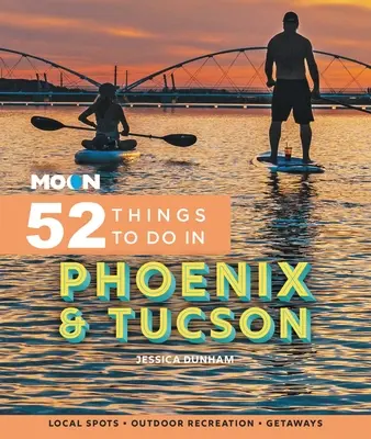 Moon 52 Things to Do in Phoenix & Tucson : Sites locaux, loisirs de plein air, escapades - Moon 52 Things to Do in Phoenix & Tucson: Local Spots, Outdoor Recreation, Getaways