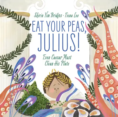 Mange tes pois, Jules ! Même César doit nettoyer son assiette - Eat Your Peas, Julius!: Even Caesar Must Clean His Plate