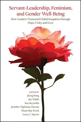 Servant-leadership, féminisme et bien-être des femmes : Comment les leaders transcendent les inégalités mondiales par l'espoir, l'unité et l'amour - Servant-Leadership, Feminism, and Gender Well-Being: How Leaders Transcend Global Inequities Through Hope, Unity, and Love