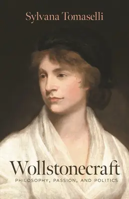 Wollstonecraft : Philosophie, passion et politique - Wollstonecraft: Philosophy, Passion, and Politics