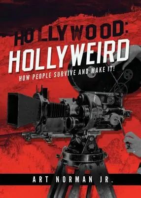 Hollywood : Hollyweird : Comment les gens survivent et s'en sortent - Hollywood: Hollyweird: How People Survive and Make It