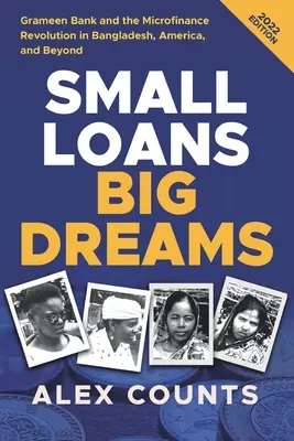 Petits prêts, grands rêves, édition 2022 : La Grameen Bank et la révolution de la microfinance au Bangladesh, en Amérique et au-delà - Small Loans, Big Dreams, 2022 Edition: Grameen Bank and the Microfinance Revolution in Bangladesh, America, and Beyond