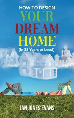 COMMENT CONCEVOIR LA MAISON DE RÊVE (en 25 ans ou moins !) - HOW TO DESIGN YOUR DREAM HOME (In 25 Years or Less!)