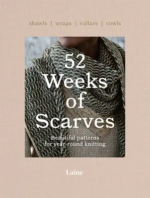 52 semaines d'écharpes : De magnifiques modèles pour tricoter tout au long de l'année : Châles. Écharpes. Cols. Vaches. - 52 Weeks of Scarves: Beautiful Patterns for Year-Round Knitting: Shawls. Wraps. Collars. Cowls.
