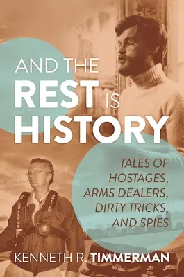 Et le reste est de l'histoire : Histoires d'otages, de trafiquants d'armes, de coups bas et d'espions - And the Rest Is History: Tales of Hostages, Arms Dealers, Dirty Tricks, and Spies