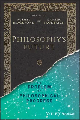 L'avenir de la philosophie : Le problème du progrès philosophique - Philosophy's Future: The Problem of Philosophical Progress