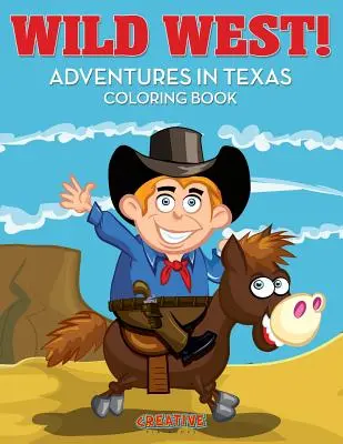 L'Ouest sauvage ! Aventures au Texas - Livre à colorier - Wild West! Adventures in Texas Coloring Book