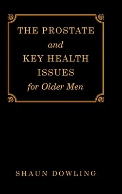 La prostate et les principaux problèmes de santé des hommes âgés - The Prostate and Key Health Issues for Older Men