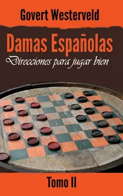 Damas Espaolas : Direcciones para jugar bien. Tomo II - Damas Espaolas: Direcciones para jugar bien. Tomo II