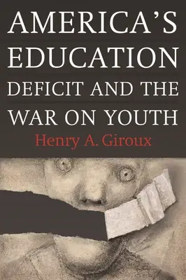 Le déficit éducatif de l'Amérique et la guerre contre la jeunesse : La réforme au-delà de la politique électorale - America's Education Deficit and the War on Youth: Reform Beyond Electoral Politics