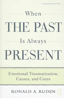 Quand le passé est toujours présent : Traumatismes émotionnels, causes et remèdes - When the Past Is Always Present: Emotional Traumatization, Causes, and Cures