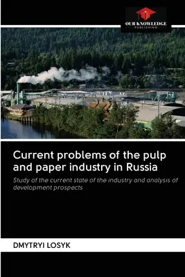 Problèmes actuels de l'industrie de la pâte et du papier en Russie - Current problems of the pulp and paper industry in Russia