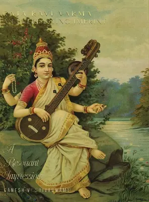 Raja Ravi Varma : Une empreinte éternelle - Une impression de résonance - Volume 2 - Raja Ravi Varma: An Everlasting Imprint - A Resonant Impression - Volume 2