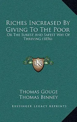L'accroissement de la richesse par le don aux pauvres : ou le moyen le plus sûr de prospérer (1856) - Riches Increased by Giving to the Poor: Or the Surest and Safest Way of Thriving (1856)