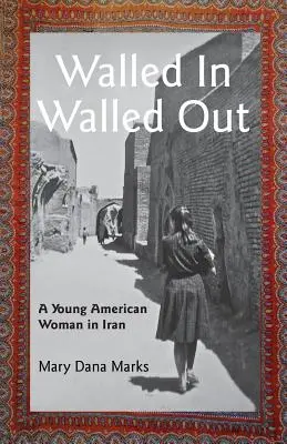 L'enfermement, l'enfermement : Une jeune Américaine en Iran - Walled In, Walled Out: A Young American Woman in Iran