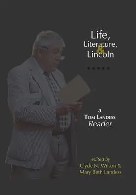 Vie, littérature et Lincoln : Un lecteur de Tom Landess - Life, Literature, and Lincoln: A Tom Landess Reader