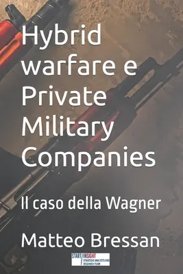 Guerre hybride et sociétés militaires privées : Le cas de Wagner - Hybrid warfare e Private Military Companies: Il caso della Wagner