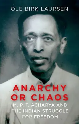 Anarchie ou chaos : M. P. T. Acharya et la lutte indienne pour la liberté - Anarchy or Chaos: M. P. T. Acharya and the Indian Struggle for Freedom