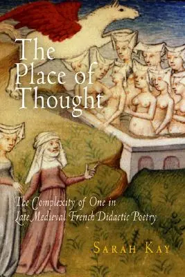 La place de la pensée : La complexité de l'un dans la poésie didactique française de la fin du Moyen Âge - The Place of Thought: The Complexity of One in Late Medieval French Didactic Poetry