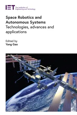 Robotique spatiale et systèmes autonomes : Technologies, progrès et applications - Space Robotics and Autonomous Systems: Technologies, Advances and Applications