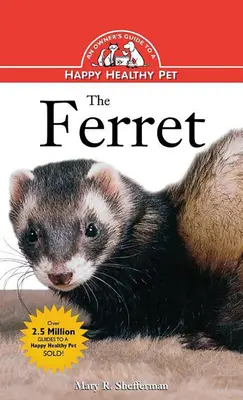 Le furet : Guide du propriétaire pour un animal de compagnie heureux et en bonne santé - The Ferret: An Owner's Guide to a Happy Healthy Pet