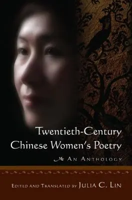 Poésie féminine chinoise du vingtième siècle : Une anthologie : Une anthologie - Twentieth-century Chinese Women's Poetry: An Anthology: An Anthology