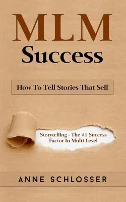 MLM Success : Comment raconter des histoires qui se vendent : Raconter des histoires - Le facteur de succès #1 dans le marketing multi-niveaux - MLM Success: How To Tell Stories That Sell: Story Telling - The #1 Success Factor In Multi Level Marketing