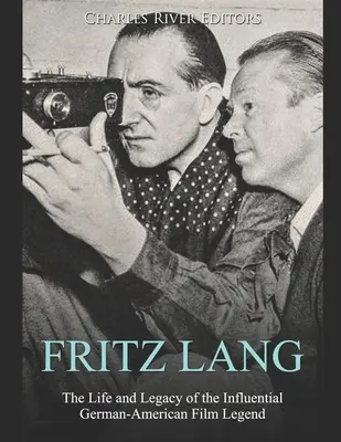 Fritz Lang : la vie et l'héritage de l'influente légende du cinéma germano-américain - Fritz Lang: The Life and Legacy of the Influential German-American Film Legend