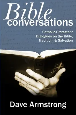 Conversations bibliques : Dialogues catholiques-protestants sur la Bible, la Tradition et le Salut - Bible Conversations: Catholic-Protestant Dialogues on the Bible, Tradition, and Salvation