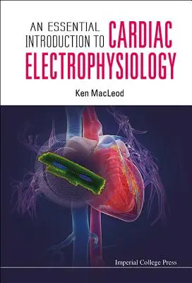 Introduction essentielle à l'électrophysiologie cardiaque - An Essential Introduction to Cardiac Electrophysiology