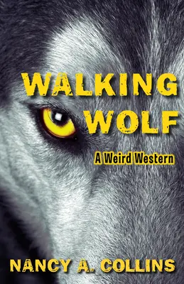 Le loup qui marche : Un western étrange - Walking Wolf: A Weird Western