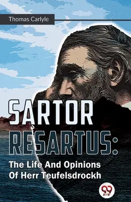 Sartor Resartus : La vie et les opinions de Herr Teufelsdrockh - Sartor Resartus: The Life And Opinions Of Herr Teufelsdrockh