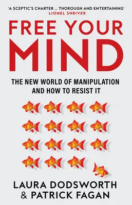 Libérez votre esprit : Le nouveau monde de la manipulation et comment y résister - Free Your Mind: The New World of Manipulation and How to Resist It