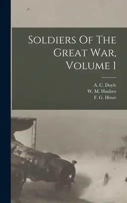 Soldats de la Grande Guerre, Volume 1 (Doyle A. C. (Alfred Cyril) 1893-) - Soldiers Of The Great War, Volume 1 (Doyle A. C. (Alfred Cyril) 1893-)