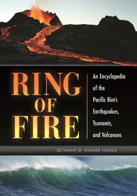 Ring of Fire : Encyclopédie des tremblements de terre, des tsunamis et des volcans de la côte pacifique - Ring of Fire: An Encyclopedia of the Pacific Rim's Earthquakes, Tsunamis, and Volcanoes