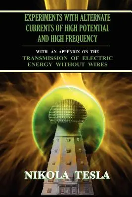 Expériences avec des courants alternatifs de haut potentiel et de haute fréquence - Experiments With Alternate Currents of High Potential and High Frequency